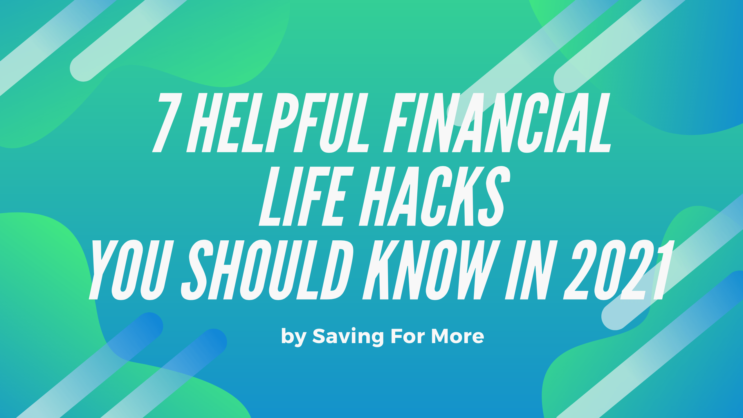 7 Helpful Financial Life Hacks That You Should Know in 2021