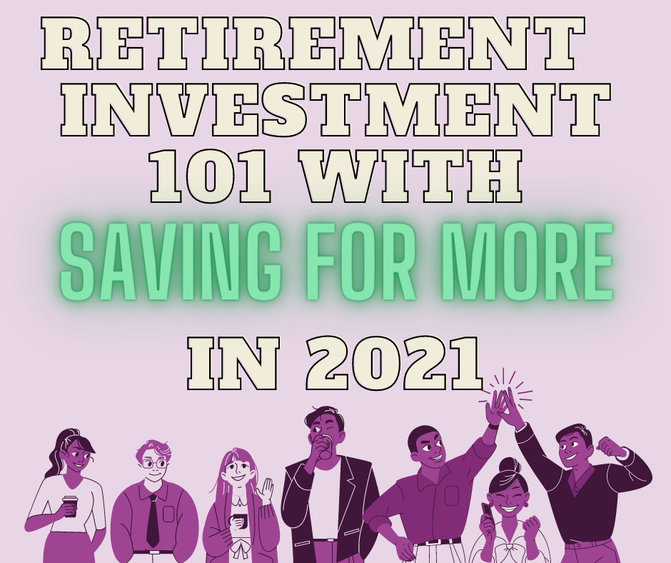 Simple Retirement Investment 101 with Saving For More in 2021