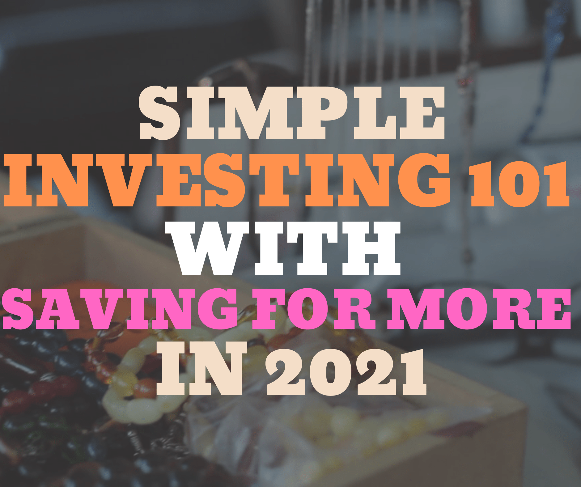 Simple Investing 101 with Saving For More in 2021